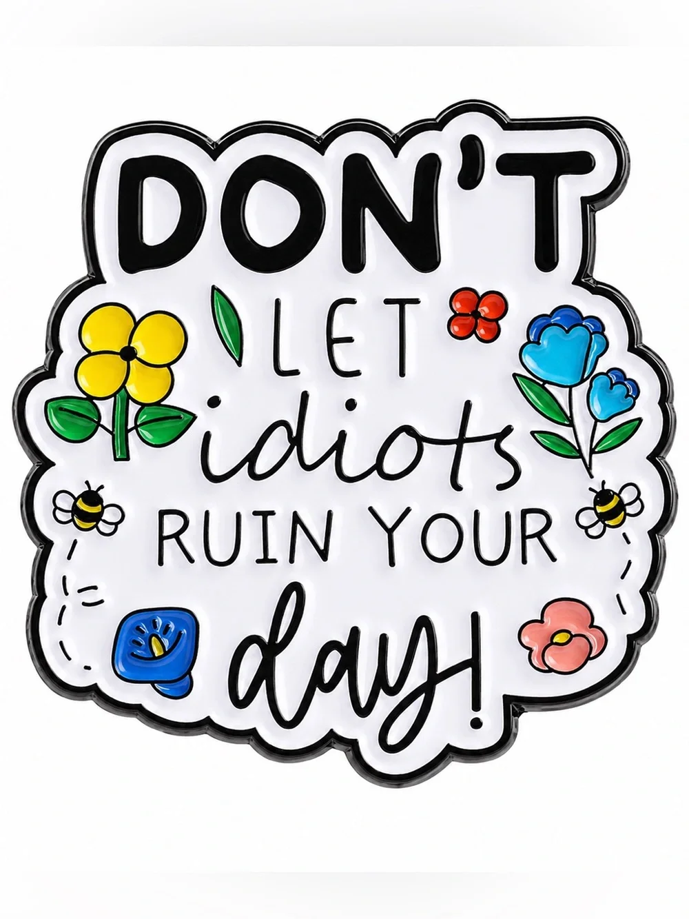 Don’t Let Idiots Ruin Your Day Enamel Pin – Funny Motivational Floral Lapel Pin.